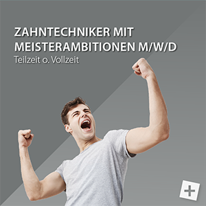 Zahntechniker mit Meisterambitionen gesucht